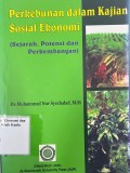 Perkebunan dalam Kajian Sosial Ekonomi; Sejarah, Potensi dan Perkembangan