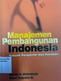 Manajemen Pembangunan Indopnesia; Sebuah Pengantar dan Panduan