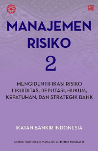 Manajemen Risiko 2 : Modul Sertifikasi Manajemen Risiko Tingkat II