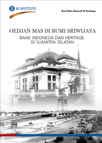 Oedjan Mas di Bumi Sriwijaya: Bank Indonesia dan Heritage di Sumatera Selatan