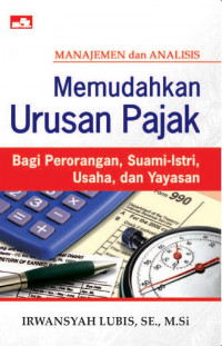 Manajemen dan Analisis; Memudahkan Urusan Pajak Bagi Perorangan, Suami-Istri, Usaha dan Yayasan