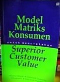 Model Matriks Konsumen; Untuk Menciptakan Superior Customer Value