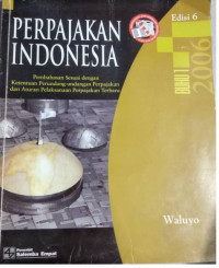 Perpajakan Indonesia; Pembahasan Sesuian dengan Ketentuan Perundang-undangan Perpajakan dan Aturan Pelaksanaan Perpajakan Terbaru